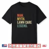 Man Myth Lawn Care Legend Professional Mowing Identity Shirt