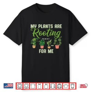 My Plants Are Rooting For Me Funny Professional Pun Shirt