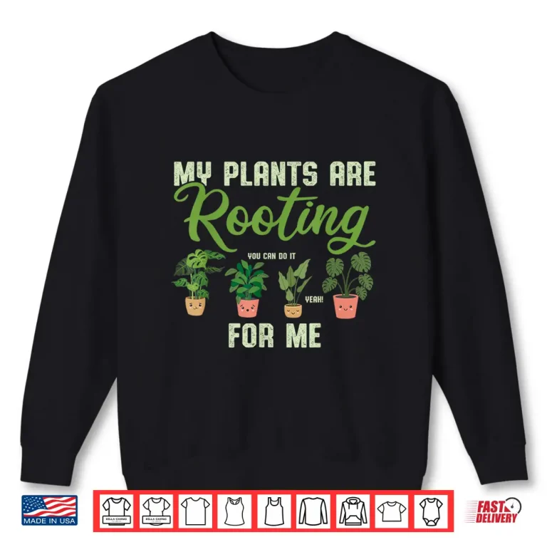 Sweatshirt My Plants Are Rooting For Me Funny Professional Pun Shirt