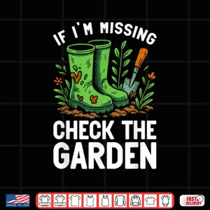 Design Missing In Garden Sarcastic Professional Green Thumbs Shirt