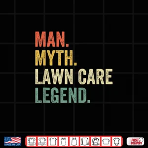 Man Myth Lawn Care Legend Professional Mowing Identity Shirt 4 Design Man Myth Lawn Care Legend Professional Mowing Identity Shirt