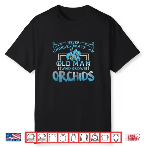 Never Underestimate An Old Person Who Grows Orchids Shirt