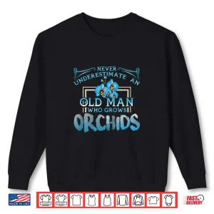 Sweatshirt Never Underestimate An Old Person Who Grows Orchids Shirt