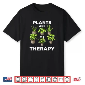 Plants Are My Therapy Professional Gardener Joke Shirt