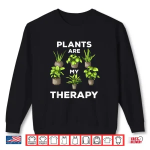 Sweatshirt Plants Are My Therapy Professional Gardener Joke Shirt