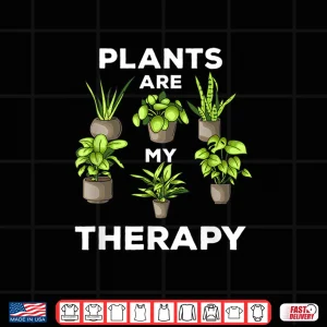 Design Plants Are My Therapy Professional Gardener Joke Shirt
