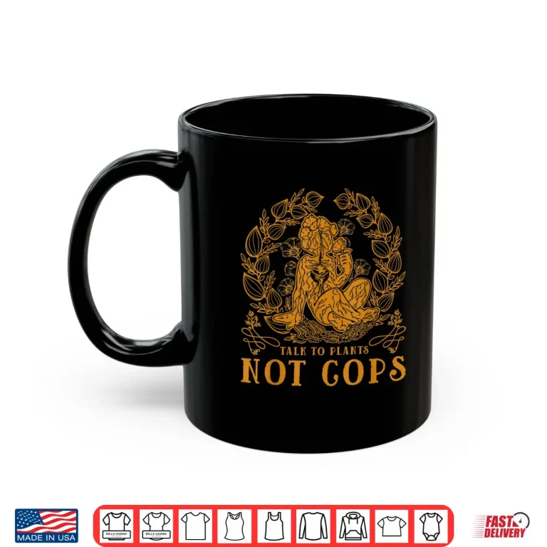 Mug Talk To Plants Not Cops Cactus Gardener Humor Shirt
