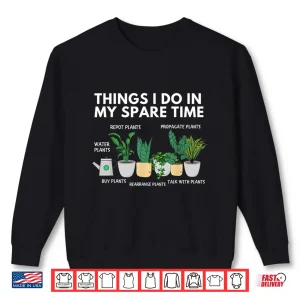 Things I Do In My Spare Time Plants Professional Shirt 2 Sweatshirt Things I Do In My Spare Time Plants Professional Shirt