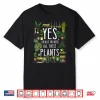 Yes I Really Do Need All These Plants Gardening Shirt
