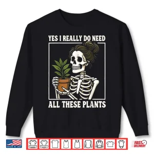 Sweatshirt Yes I Really Do Need All These Plants Statement Shirt