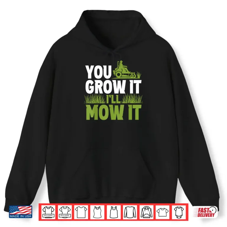 Hoodie You Grow It Ill Mow It Lawn Grass Mowing Shirt