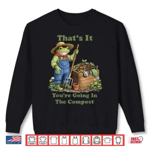 Sweatshirt Youre Going In The Compost Professional Gardening Shirt