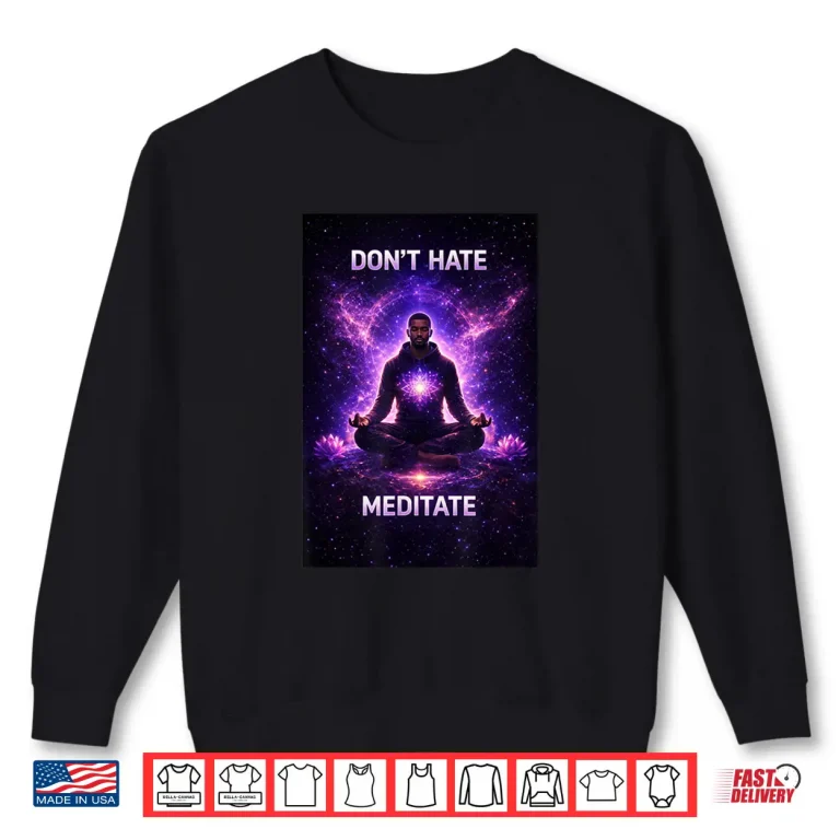 Sweatshirt Dont Hate Meditate Meditation Spiritual Mindfulness Graphic Shirt