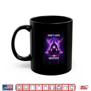 Mug Dont Hate Meditate Meditation Spiritual Mindfulness Graphic Shirt