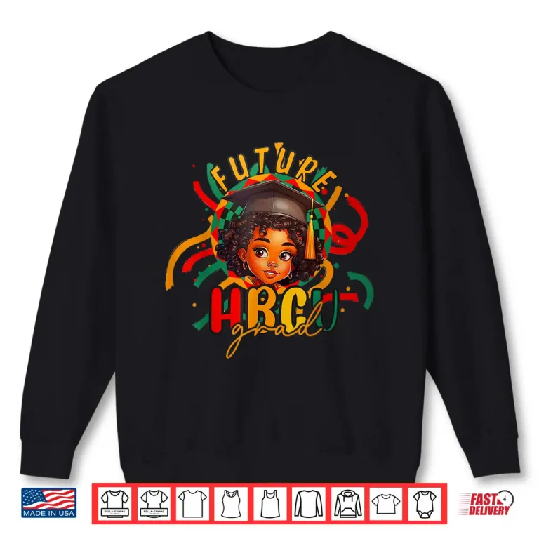 Future Hbcu Grad Graduation Black History Month Statement Shirt 2 Sweatshirt Future HBCU Grad Graduation Black History Month Statement Shirt
