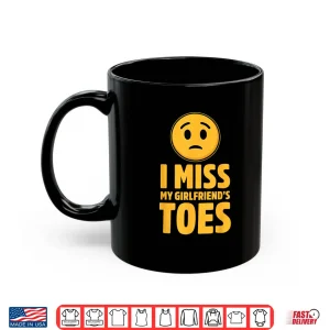 Mug I Miss My Girlfriends Toes Funny Sarcastic Adult Humor Shirt