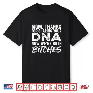 Mom Thanks For Sharing Your Dna Sarcastic Humor Shirt