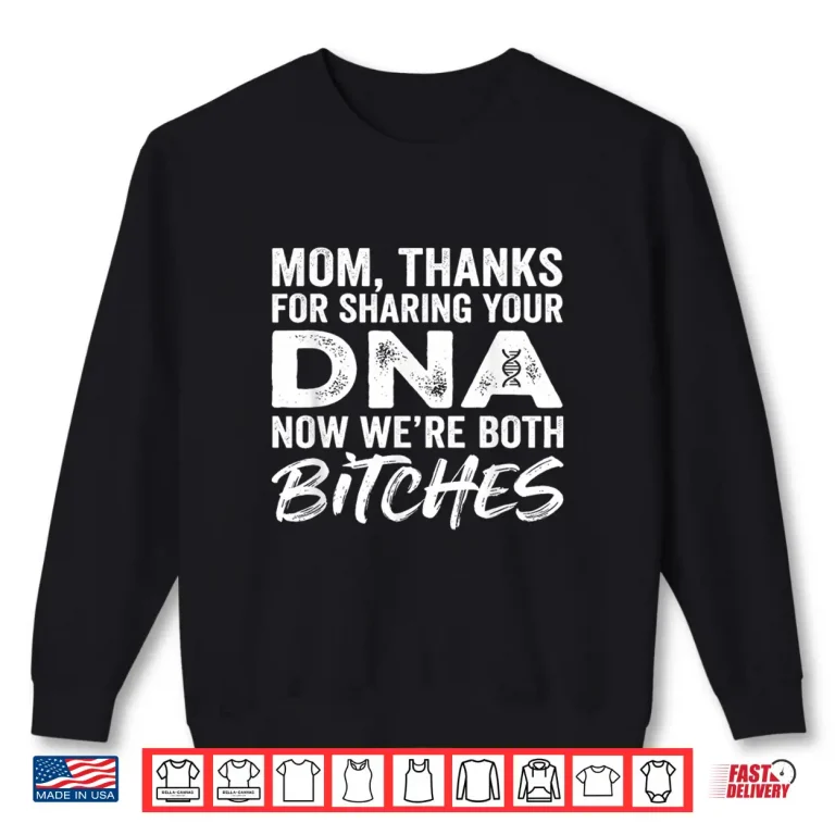 Sweatshirt Mom Thanks For Sharing Your DNA Sarcastic Humor Shirt