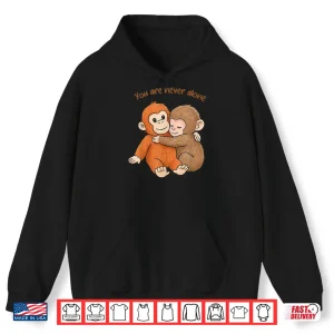 Hoodie Punch The Cute Baby Monkey Hugging You Are Never Alone Shirt