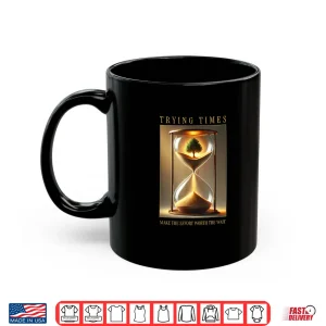 Mug Trying Times Sarcastic Modern Life Quote Graphic Shirt