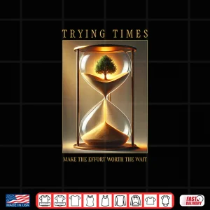 Design Trying Times Sarcastic Modern Life Quote Graphic Shirt