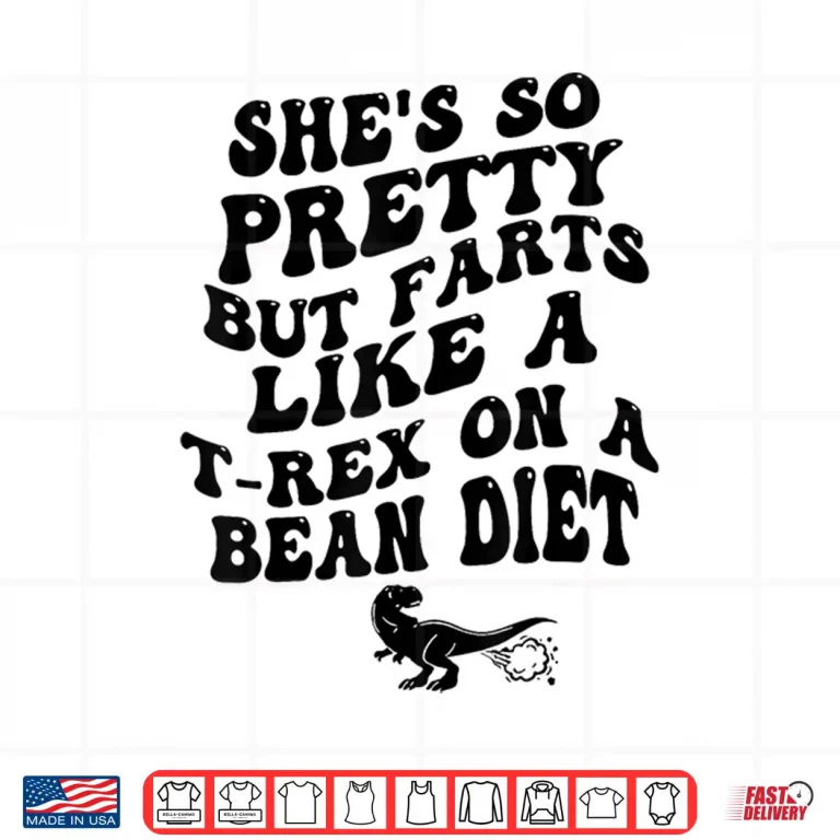Design Shes So Pretty But Farts Like A T Rex Funny Humor Shirt