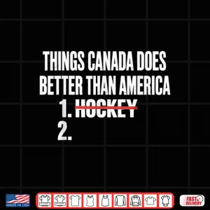 Design Things Canada Does Better Than America Hockey Sports Humor Shirt