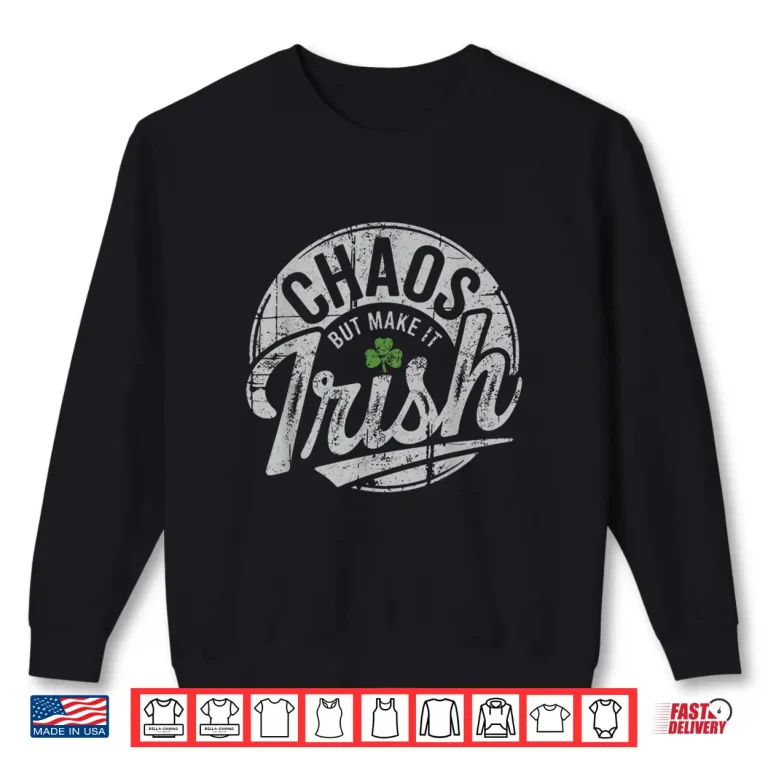 Sweatshirt Chaos But Make It Irish Lucky Clover Aesthetic Shirt