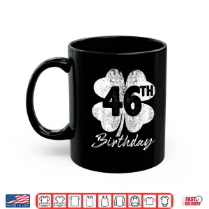 Mug Forty Sixth Birthday Shamrock Saint Patricks Day Graphic Shirt