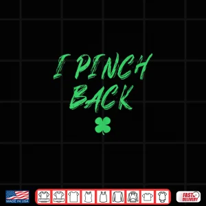 Design I Pinch Back Saint Paddys Shamrock Saint Patricks Day Shirt