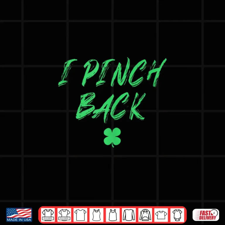 Design I Pinch Back Saint Paddys Shamrock Saint Patricks Day Shirt