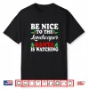 Be Nice To The Landscaper Santa Is Watching Holiday Shirt