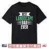 Best Landscape Fatherhood Professional Identity Statement Shirt