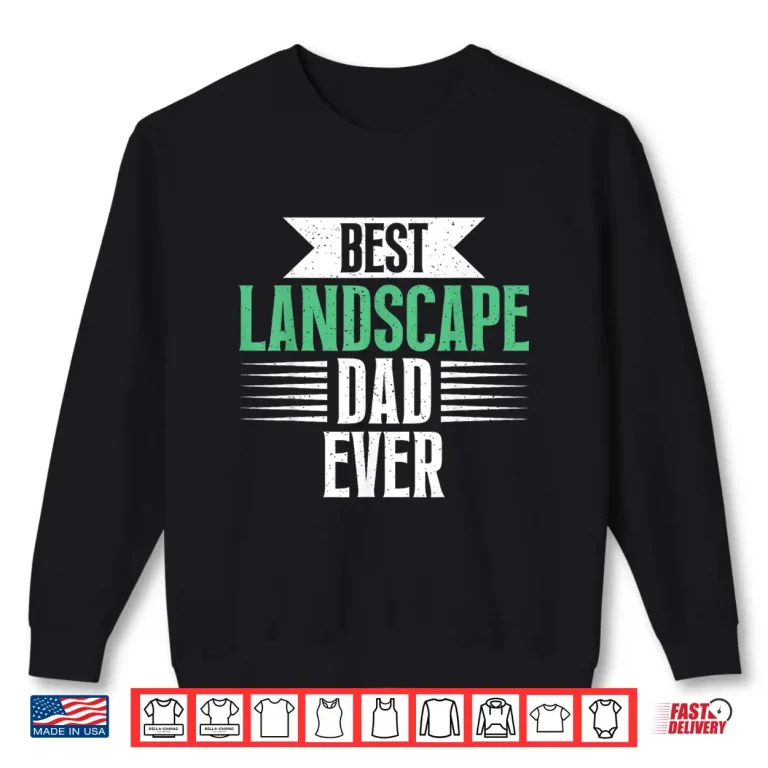 Sweatshirt Best Landscape Fatherhood Professional Identity Statement Shirt