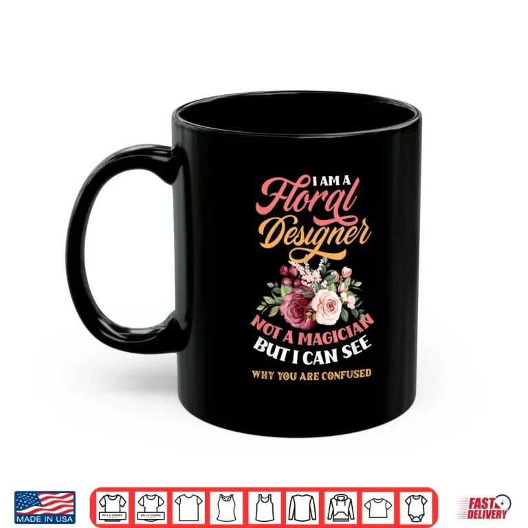 Mug Floral Designer Not A Magician Funny Florist Humor Shirt