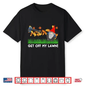 Get Off My Lawn Funny Gnome Anti Fall Quote Shirt