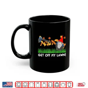 Mug Get Off My Lawn Funny Gnome Anti Fall Quote Shirt