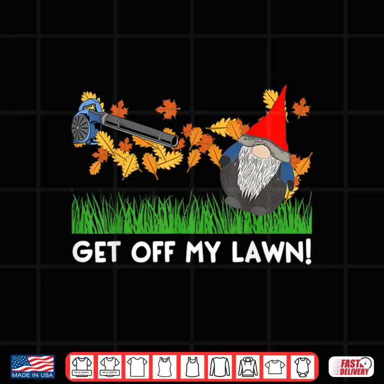 Design Get Off My Lawn Funny Gnome Anti Fall Quote Shirt