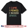 I Came I Mowed I Kicked Grass Professional Humor Shirt