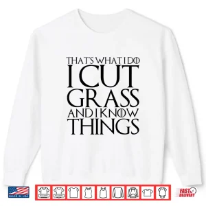 Sweatshirt I Cut Grass And I Know Things Professional Humor Shirt