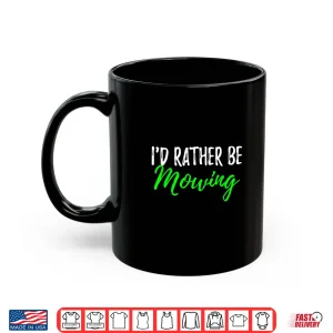 Mug Id Rather Be Mowing Professional Grass Cutting Gift Shirt