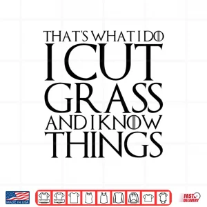 Design I Cut Grass And I Know Things Professional Humor Shirt