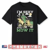 Im Sexy And I Mow It Professional Landscaper Graphic Shirt