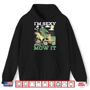 Hoodie Im Sexy And I Mow It Professional Landscaper Graphic Shirt