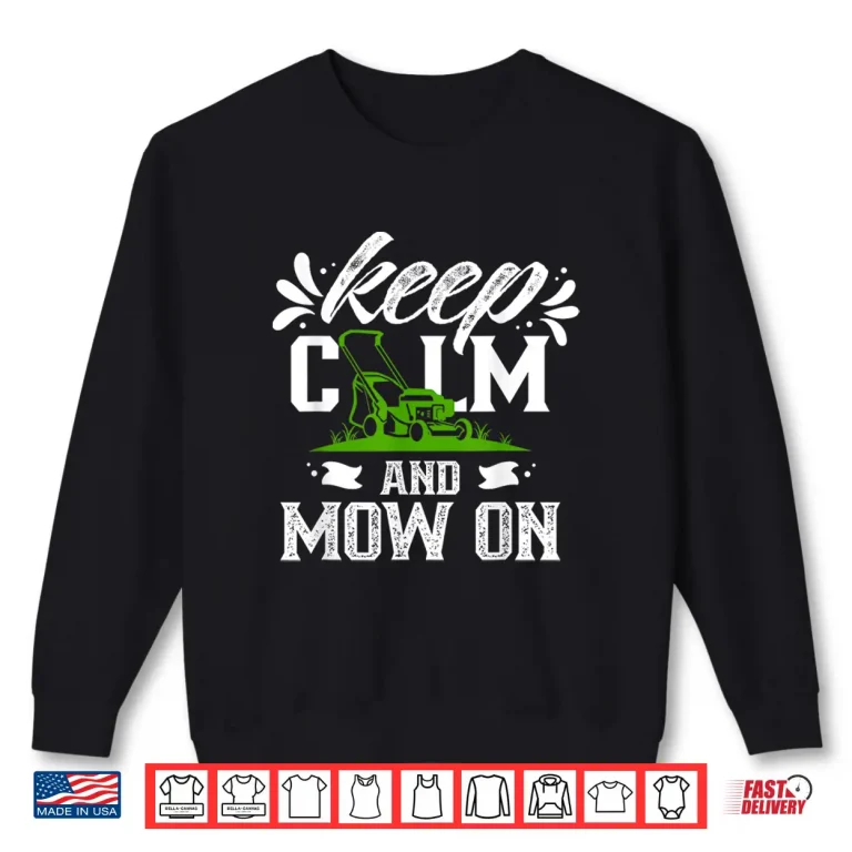 Sweatshirt Keep Calm And Mow On Professional Lawn Mowing Graphic Shirt