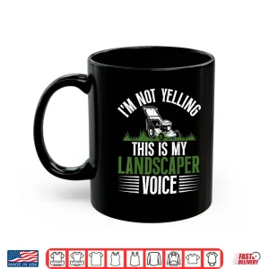 Mug Im Not Yelling This Is My Landscaper Voice Shirt
