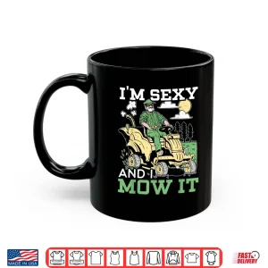 Mug Im Sexy And I Mow It Professional Landscaper Graphic Shirt