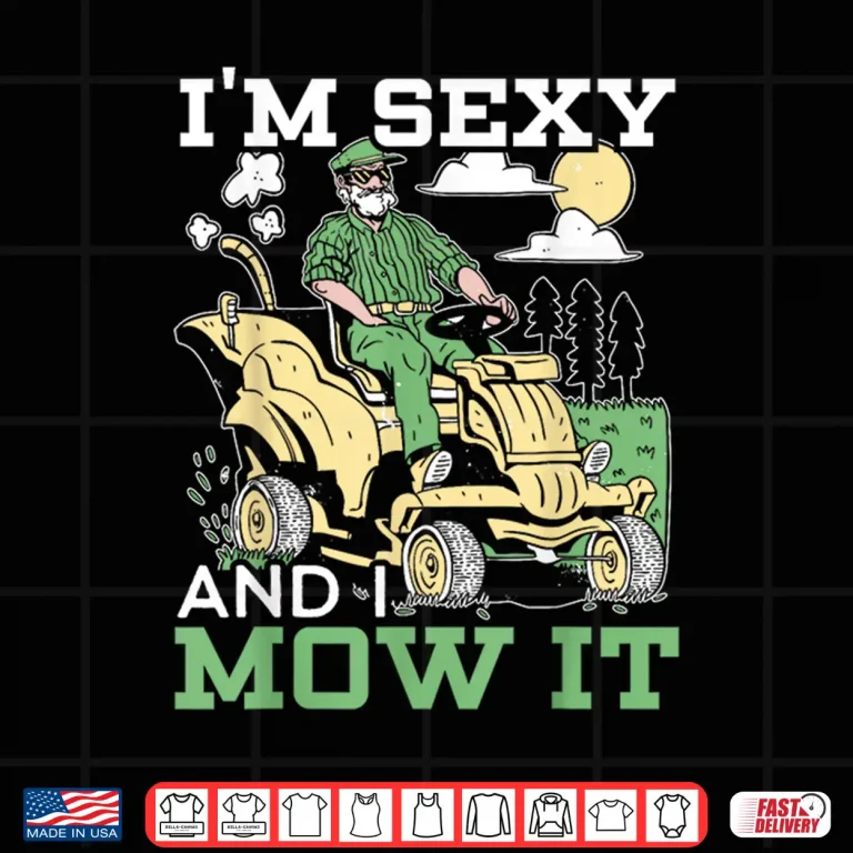 Design Im Sexy And I Mow It Professional Landscaper Graphic Shirt