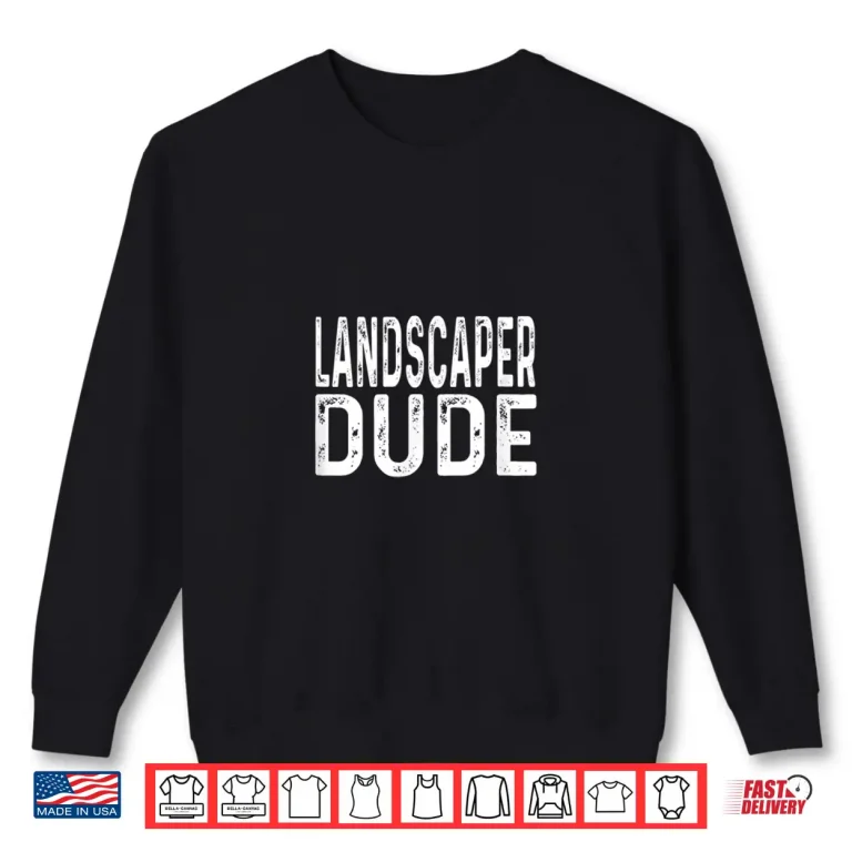 Sweatshirt Landscaper Dude Distressed Landscaping Professional Worker Shirt
