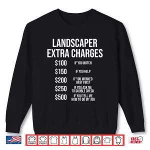 Sweatshirt Landscaper Extra Charges Funny Professional Labor Humor Shirt
